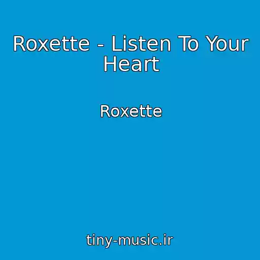 کاور آهنگ Roxette - Listen To Your Heart از Roxette