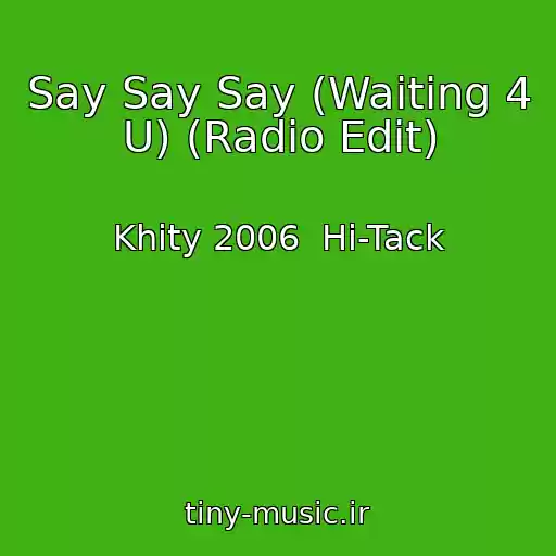 کاور آهنگ Say Say Say (Waiting 4 U) (Radio Edit) از Khity 2006  Hi-Tack