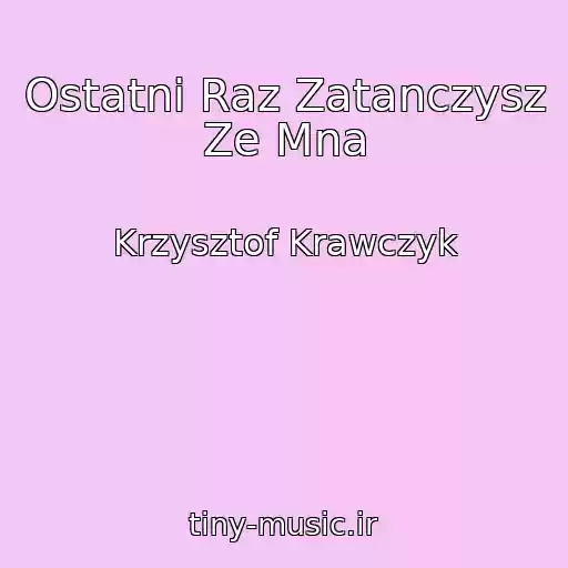 کاور آهنگ Ostatni Raz Zatanczysz Ze Mna از Krzysztof Krawczyk