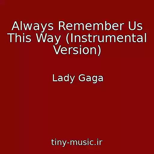 کاور آهنگ Always Remember Us This Way (Instrumental Version) از Lady Gaga