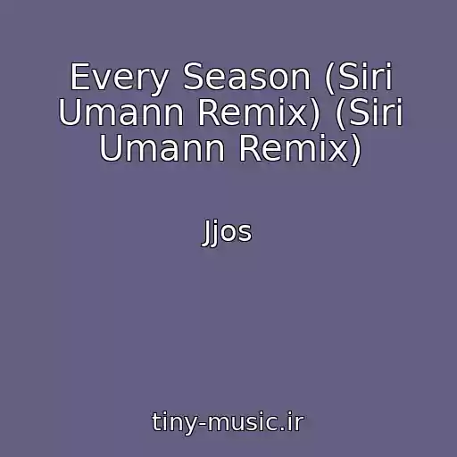 کاور آهنگ Every Season (Siri Umann Remix) (Siri Umann Remix) از Jjos