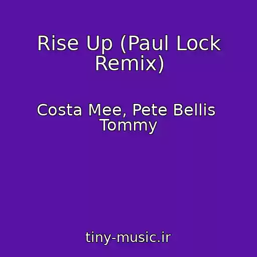 کاور آهنگ Rise Up (Paul Lock Remix) از Costa Mee, Pete Bellis  Tommy