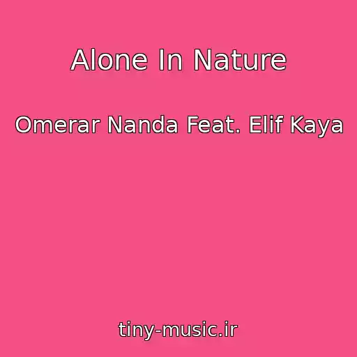 کاور آهنگ Alone In Nature از Omerar Nanda Feat. Elif Kaya