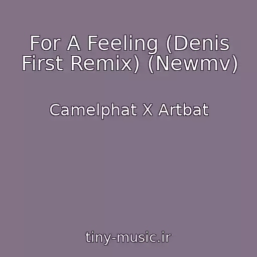 کاور آهنگ For A Feeling (Denis First Remix) (Newmv) از Camelphat X Artbat