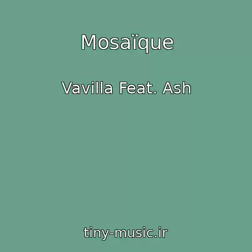 کاور آهنگ Mosaïque از Vavilla Feat. Ash