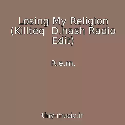 کاور آهنگ Losing My Religion (Killteq  D.hash Radio Edit) از R.e.m.