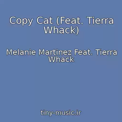 کاور آهنگ Copy Cat (Feat. Tierra Whack) از Melanie Martinez Feat. Tierra Whack