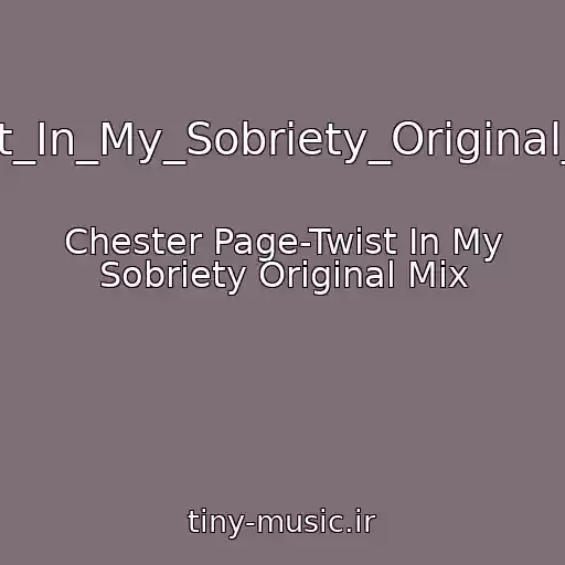 کاور آهنگ Twist_In_My_Sobriety_Original_Mix از Chester Page-Twist In My Sobriety Original Mix