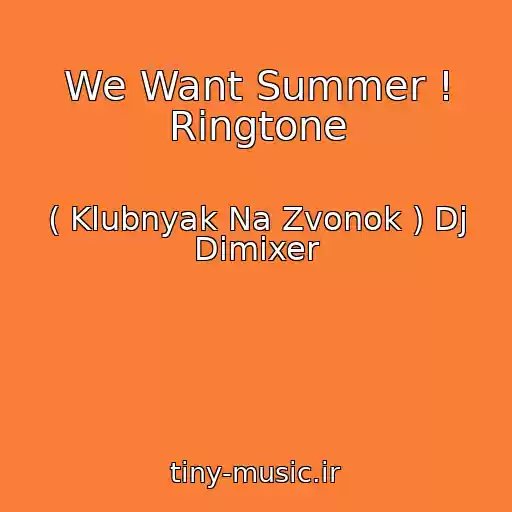 کاور آهنگ We Want Summer ! Ringtone از ( Klubnyak Na Zvonok ) Dj Dimixer