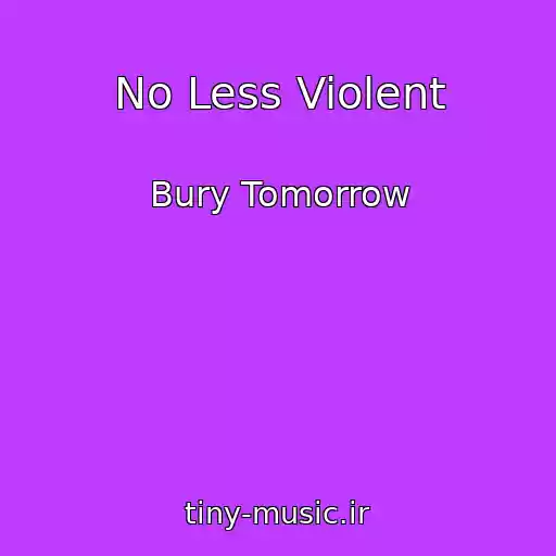 کاور آهنگ No Less Violent از Bury Tomorrow