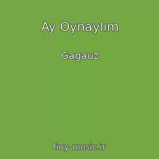 کاور آهنگ Ay Oynaylım از Gagauz