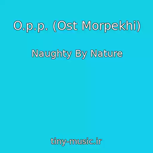 کاور آهنگ O.p.p. (Ost Morpekhi) از Naughty By Nature
