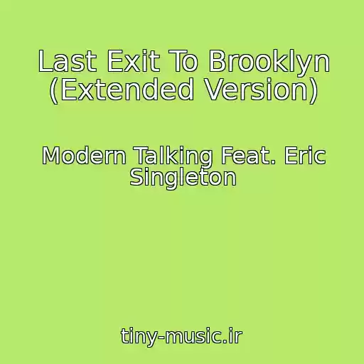 کاور آهنگ Last Exit To Brooklyn (Extended Version) از Modern Talking Feat. Eric Singleton
