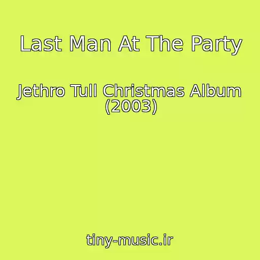 کاور آهنگ Last Man At The Party از Jethro Tull Christmas Album (2003)