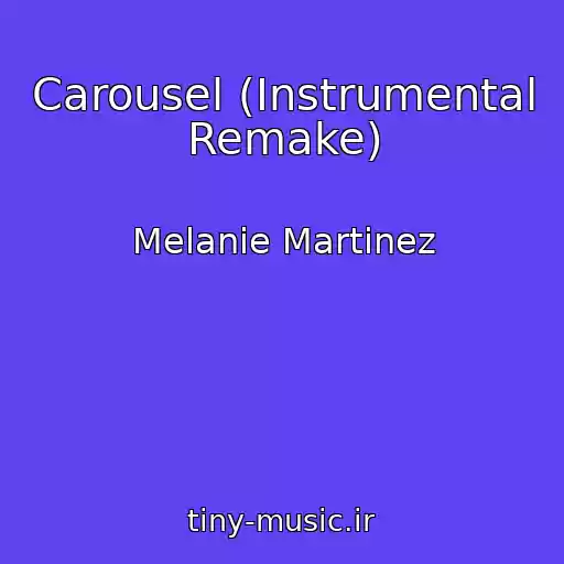 کاور آهنگ Carousel (Instrumental Remake) از Melanie Martinez