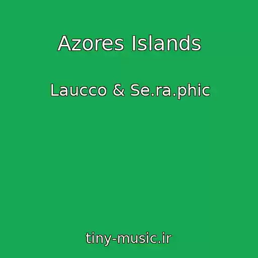 کاور آهنگ Azores Islands از Laucco & Se.ra.phic
