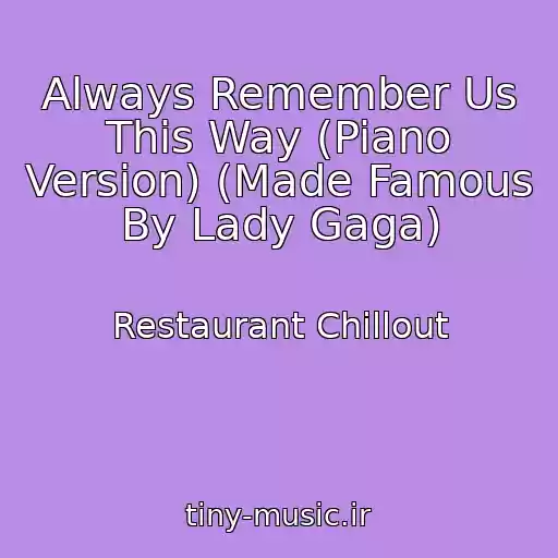 کاور آهنگ Always Remember Us This Way (Piano Version) (Made Famous By Lady Gaga) از Restaurant Chillout
