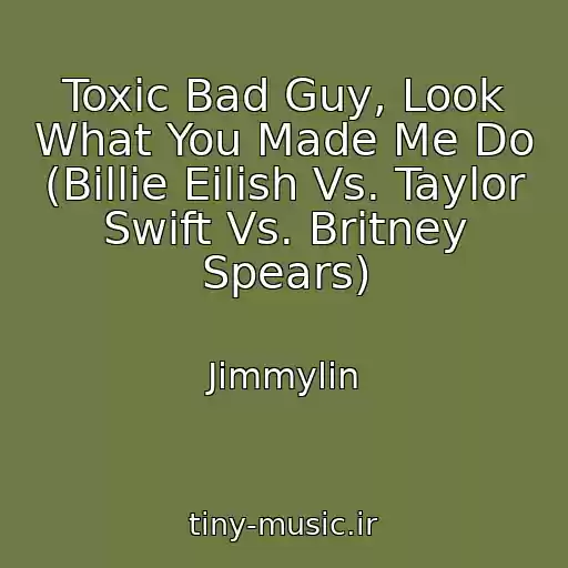 کاور آهنگ Toxic Bad Guy, Look What You Made Me Do (Billie Eilish Vs. Taylor Swift Vs. Britney Spears) از Jimmylin
