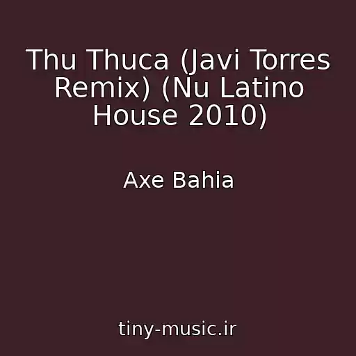 کاور آهنگ Thu Thuca (Javi Torres Remix) (Nu Latino House 2010) از Axe Bahia