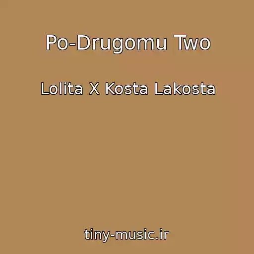 کاور آهنگ Po-Drugomu Two از Lolita X Kosta Lakosta