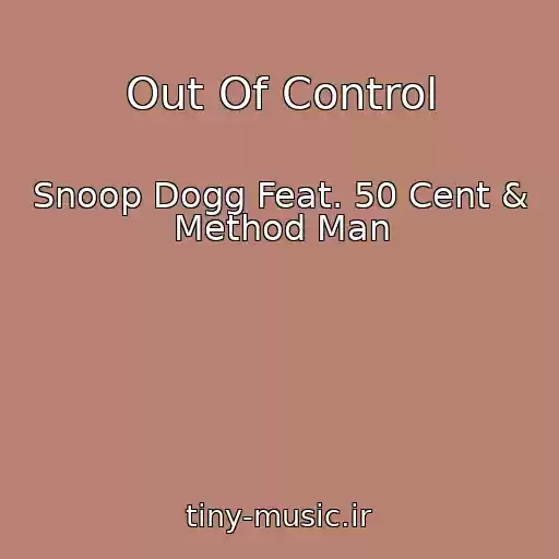 کاور آهنگ Out Of Control از Snoop Dogg Feat. 50 Cent & Method Man