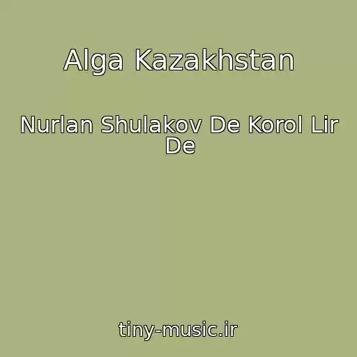 کاور آهنگ Alga Kazakhstan از Nurlan Shulakov De Korol Lir De