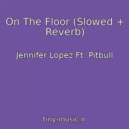 کاور آهنگ On The Floor (Slowed + Reverb) از Jennifer Lopez Ft. Pitbull