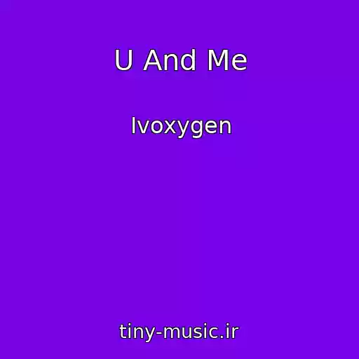 کاور آهنگ U And Me از Ivoxygen