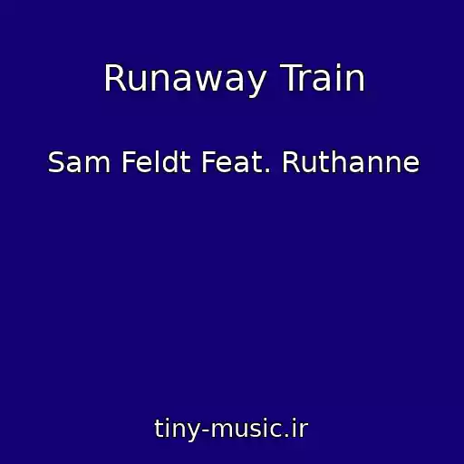 کاور آهنگ Runaway Train از Sam Feldt Feat. Ruthanne