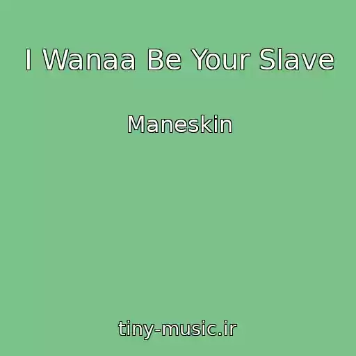 کاور آهنگ I Wanaa Be Your Slave از Maneskin