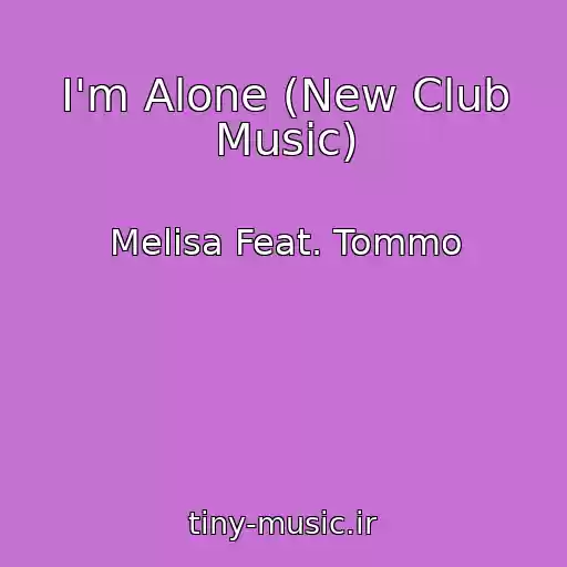کاور آهنگ I'm Alone (New Club Music) از Melisa Feat. Tommo
