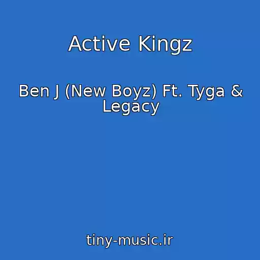 کاور آهنگ Active Kingz از Ben J (New Boyz) Ft. Tyga & Legacy