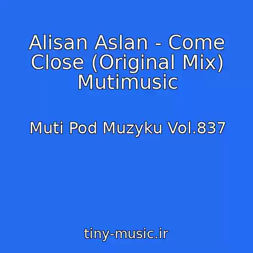 کاور آهنگ Alisan Aslan - Come Close (Original Mix) Mutimusic از Muti Pod Muzyku Vol.837