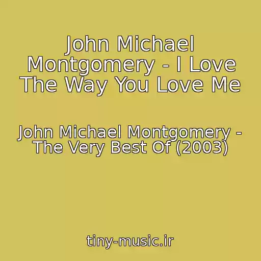 کاور آهنگ John Michael Montgomery - I Love The Way You Love Me از John Michael Montgomery - The Very Best Of (2003)
