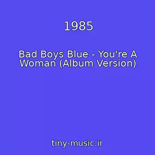 کاور آهنگ 1985 از Bad Boys Blue - You're A Woman (Album Version)