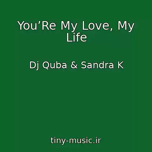 کاور آهنگ You’Re My Love, My Life از Dj Quba & Sandra K