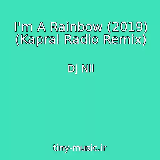 کاور آهنگ I'm A Rainbow (2019) (Kapral Radio Remix) از Dj Nil