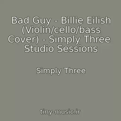 کاور آهنگ Bad Guy - Billie Eilish (Violin/cello/bass Cover) - Simply Three  Studio Sessions از Simply Three