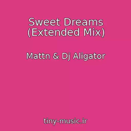 کاور آهنگ Sweet Dreams (Extended Mix) از Mattn & Dj Aligator