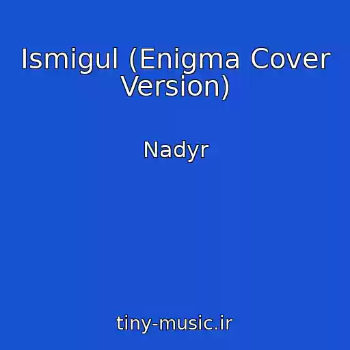 کاور آهنگ Ismigul (Enigma Cover Version) از Nadyr
