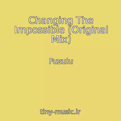 کاور آهنگ Changing The Impossible (Original Mix) از Fuzulu