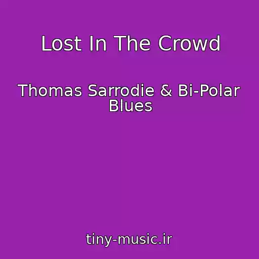 کاور آهنگ Lost In The Crowd از Thomas Sarrodie & Bi-Polar Blues