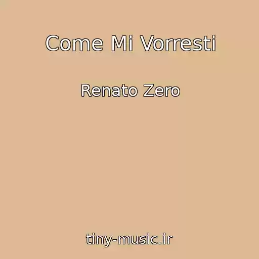 کاور آهنگ Come Mi Vorresti از Renato Zero