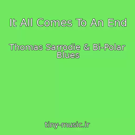 کاور آهنگ It All Comes To An End از Thomas Sarrodie & Bi-Polar Blues