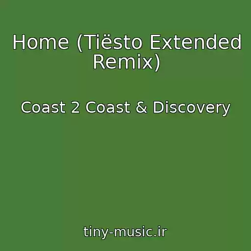 کاور آهنگ Home (Tiësto Extended Remix) از Coast 2 Coast & Discovery