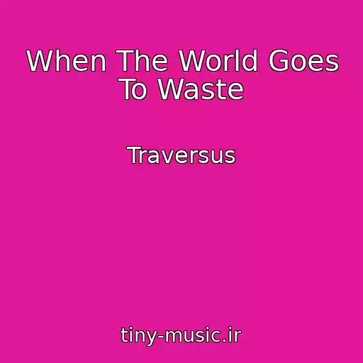 کاور آهنگ When The World Goes To Waste از Traversus