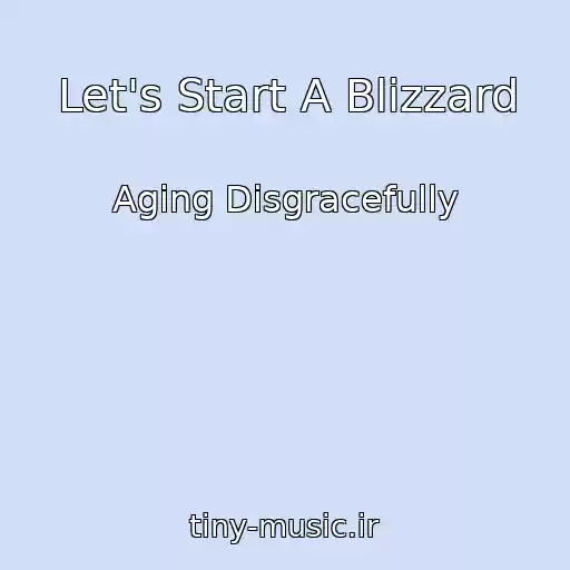 کاور آهنگ Let's Start A Blizzard از Aging Disgracefully