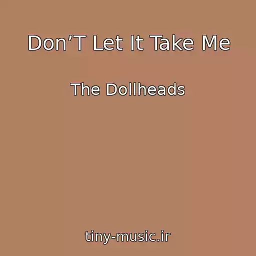 کاور آهنگ Don’T Let It Take Me از The Dollheads