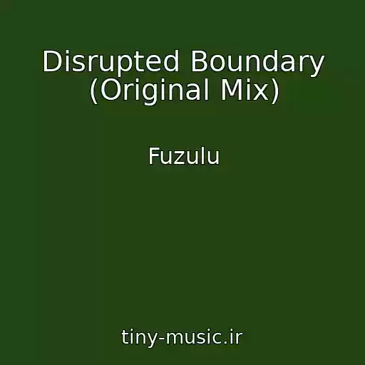 کاور آهنگ Disrupted Boundary (Original Mix) از Fuzulu