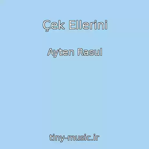 کاور آهنگ Çek Ellerini از Ayten Rasul